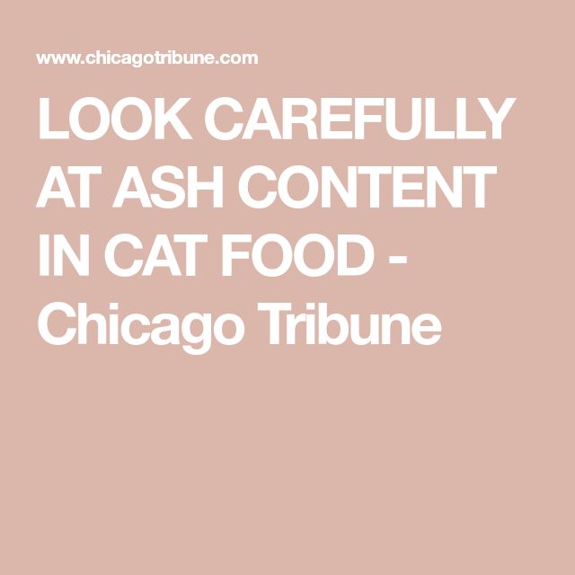 LOOK CAREFULLY AT ASH CONTENT IN CAT FOOD
